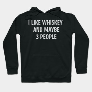 I Like Whiskey And Maybe 3 People Funny Whiskey Lover Hoodie
